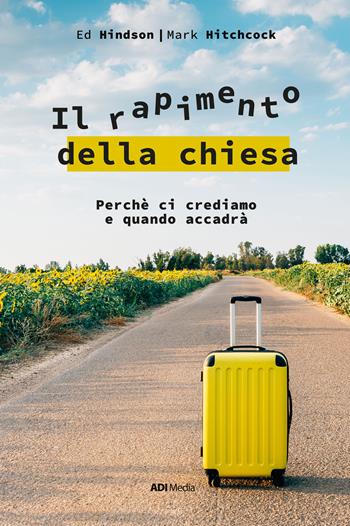 Il rapimento della Chiesa. Perché ci crediamo e quando accadrà. Nuova ediz. - Ed Hinson, Mark Hitchcock - Libro ADI Media 2023 | Libraccio.it