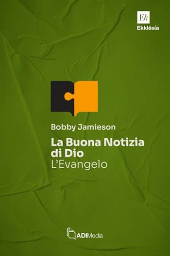 La buona notizia di Dio. L'Evangelo - Bobby Jamieson - Libro ADI Media 2024, Ekklesia | Libraccio.it