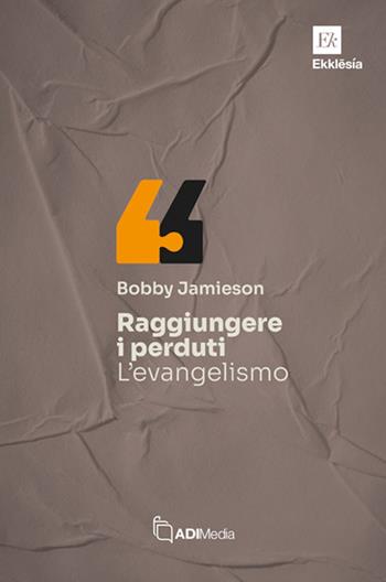 Raggiungere i perduti: l'evangelismo - Bobby Jamieson - Libro ADI Media 2024, Ekklesia | Libraccio.it