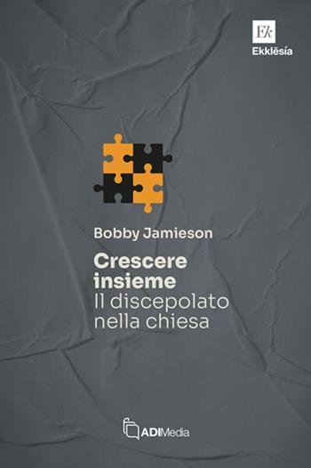 Crescere insieme. Il discepolato nella chiesa - Bobby Jamieson - Libro ADI Media 2025, Ekklesia | Libraccio.it