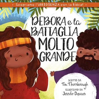 Debora e la battaglia molto grande - Tim Thornborough - Libro ADI Media 2025, Scopriamo... con la Bibbia | Libraccio.it