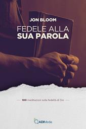 Fedele alla sua parola. 100 meditazioni sulla fedeltà di Dio
