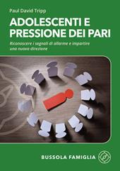 Adolescenti e pressione dei pari. Riconoscere i segnali di allarme e impartire una nuova direzione