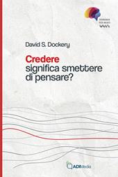 Credere significa smettere di pensare?