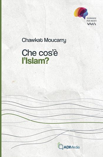 Che cos'è l'Islam - Chawkat Moucarry - Libro ADI Media 2026, Domande per menti inquiete | Libraccio.it