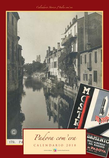 Padova com'era. Calendario 2018. Ediz. a spirale  - Libro Edit Italia 2017, Calendario Storico l'Italia com'era | Libraccio.it
