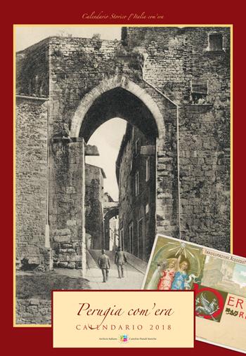 Perugia com'era. Calendario 2018. Ediz. a spirale  - Libro Edit Italia 2017, Calendario Storico l'Italia com'era | Libraccio.it