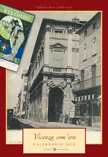 Vicenza com'era. Calendario 2018. Ediz. a spirale  - Libro Edit Italia 2017, Calendario Storico l'Italia com'era | Libraccio.it