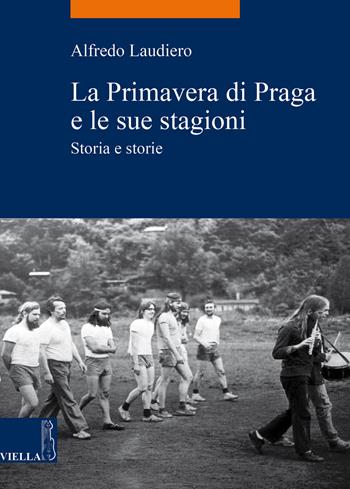 La primavera di Praga e le sue stagioni. Storia e storie - Alfredo Laudiero - Libro Viella 2018, La storia. Temi | Libraccio.it
