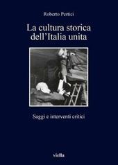 La cultura storica dell'Italia unita. Saggi e interventi critici