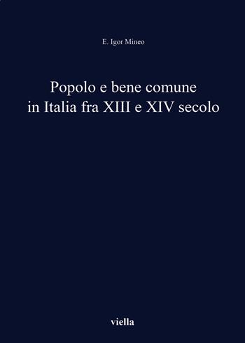 Popolo e bene comune in Italia fra XIII e XIV secolo - E. Igor Mineo - Libro Viella 2018 | Libraccio.it