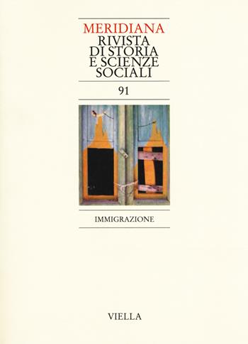 Meridiana (2018). Vol. 91: Immigrazione  - Libro Viella 2018 | Libraccio.it