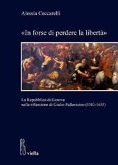 «In forse di perdere la libertà». La Repubblica di Genova nella riflessione di Giulio Pallavicino (1583-1635)