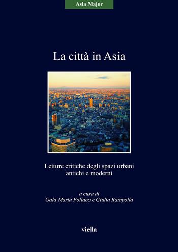 La città in Asia. Letture critiche degli spazi urbani antichi e moderni  - Libro Viella 2019, Asia major | Libraccio.it