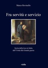 Fra servitù e servizio. Storia della leva in Italia dall’Unità alla Grande guerra