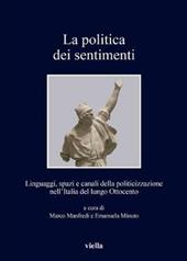 La politica dei sentimenti. Linguaggi, spazi e canali della politicizzazione nell'Italia del lungo Ottocento