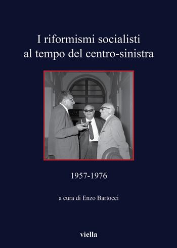 I riformisti socialisti al tempo del centro-sinistra (1957-1976)  - Libro Viella 2019, Quaderni della Fondazione Giacomo Brodolini | Libraccio.it