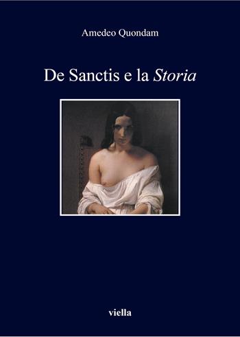De Sanctis e la «Storia». Nuova ediz. - Amedeo Quondam - Libro Viella 2018, I libri di Viella | Libraccio.it