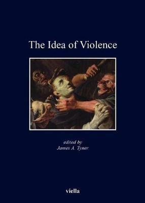 The idea of violence  - Libro Viella 2018, Kent State University european studies | Libraccio.it