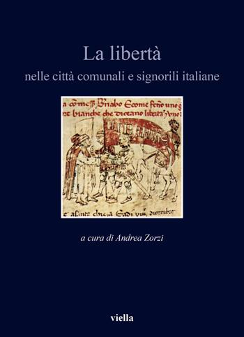 La libertà nelle città comunali e signorili italiane  - Libro Viella 2021, Italia comunale e signorile | Libraccio.it