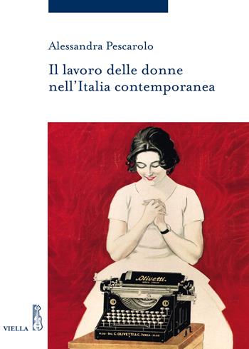 Il lavoro delle donne nell'Italia contemporanea - Alessandra Pescarolo - Libro Viella 2019, Storia delle donne e di genere | Libraccio.it
