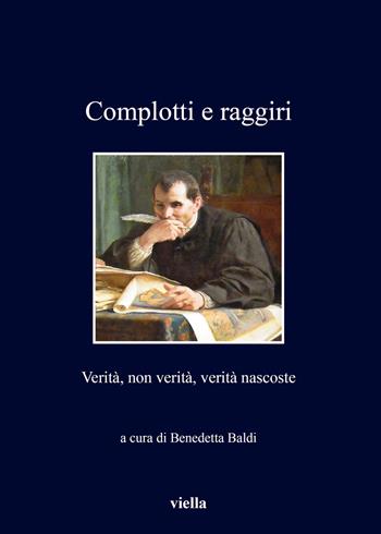 Complotti e raggiri. Verità, non verità, verità nascoste  - Libro Viella 2019, I libri di Viella | Libraccio.it