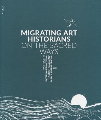 Migrating art historians on the sacred ways  - Libro Viella 2018, Convivia | Libraccio.it
