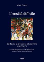 L' eredità difficile. La Russia, la rivoluzione e la memoria (1917-2017)