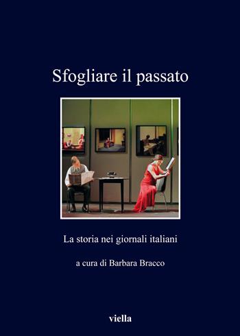 Sfogliare il passato. La storia nei giornali italiani  - Libro Viella 2019, I libri di Viella | Libraccio.it