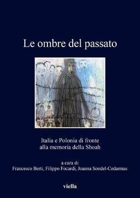 Le ombre del passato. Italia e Polonia di fronte alla memoria della Shoah  - Libro Viella 2019, I libri di Viella | Libraccio.it