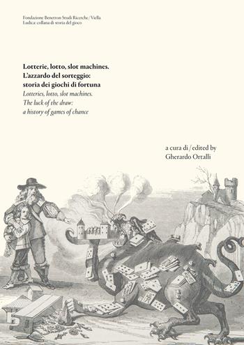 Lotterie, lotto, slot machines. L’azzardo del sorteggio: storia dei giochi di fortuna. Ediz. italiana e inglese  - Libro Viella 2019, Ludica minima | Libraccio.it