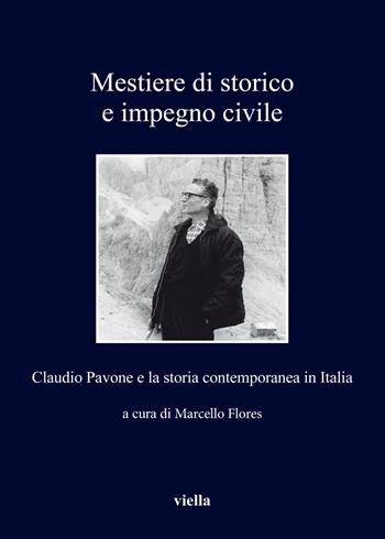 Mestiere di storico e impegno civile. Claudio Pavone e la storia contemporanea in Italia  - Libro Viella 2019, I libri di Viella | Libraccio.it