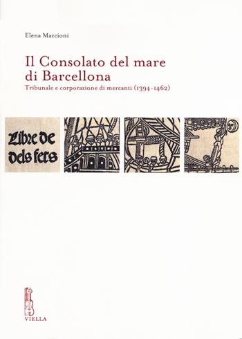 Il Consolato del mare di Barcellona. Tribunale e corporazione di mercanti (1394-1462) - Elena Maccioni - Libro Viella 2019, IRCVM. Medieval cultures | Libraccio.it