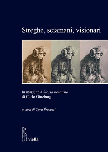 Streghe, sciamani, visionari. In margine a «Storia notturna» di Carlo Ginzburg  - Libro Viella 2019, Studi di storia. Sapienza Univ. di Roma | Libraccio.it