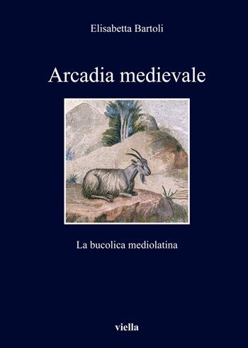 Arcadia medievale. La poesia bucolica mediolatina - Elisabetta Bartoli - Libro Viella 2019, I libri di Viella | Libraccio.it