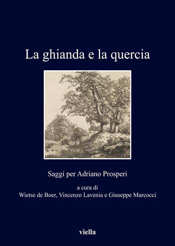 La ghianda e la quercia. Saggi per Adriano Prosperi  - Libro Viella 2019, I libri di Viella | Libraccio.it