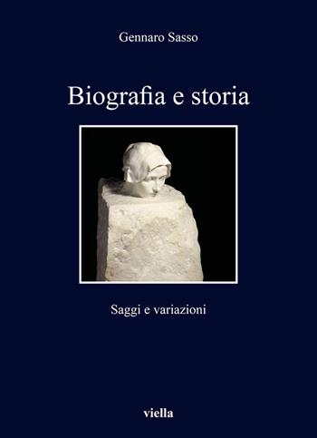 Biografia e storia. Saggi e variazioni - Gennaro Sasso - Libro Viella 2020, I libri di Viella | Libraccio.it