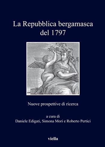 La repubblica bergamasca del 1797. Nuove prospettive di ricerca  - Libro Viella 2020, I libri di Viella | Libraccio.it