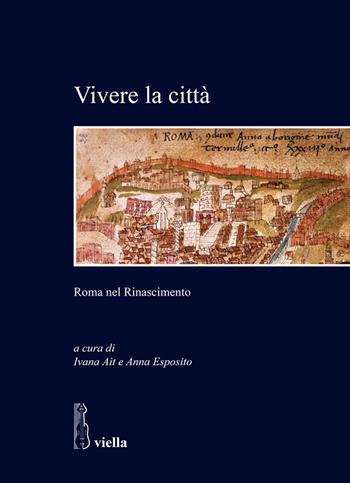 Vivere la città. Roma nel Rinascimento  - Libro Viella 2020, Studi di storia. Sapienza Univ. di Roma | Libraccio.it