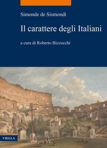 Il carattere degli italiani - Simonde de Sismondi - Libro Viella 2020, La storia. Temi | Libraccio.it