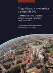 Magnificenza monastica a gloria di Dio. L'abbazia di Santa Giustina nel suo secolare cammino storico e artistico