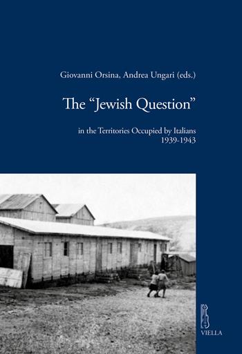 The «Jewish question» in the territories occupied by Italians (1939-1943)  - Libro Viella 2020, Viella historical research | Libraccio.it