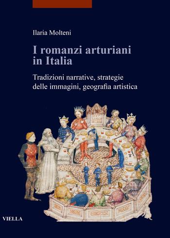 I romanzi arturiani in Italia. Tradizioni narrative, strategie delle immagini, geografia artistica - Ilaria Molteni - Libro Viella 2020, Études lausannoises d'histoire de l'art | Libraccio.it