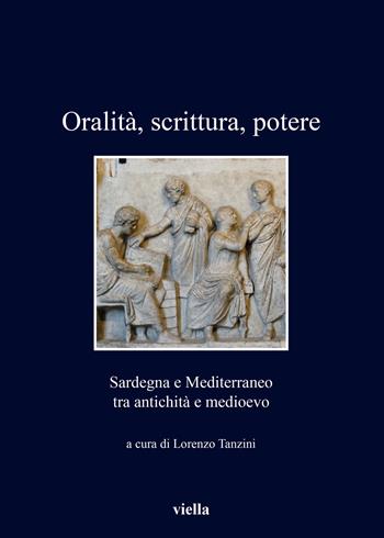 Oralità, scrittura, potere. Sardegna e Mediterraneo tra antichità e medioevo  - Libro Viella 2020, I libri di Viella | Libraccio.it