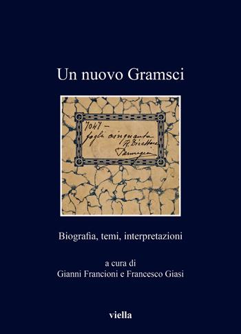 Un nuovo Gramsci. Biografia, temi, interpretazioni  - Libro Viella 2020, I libri di Viella | Libraccio.it