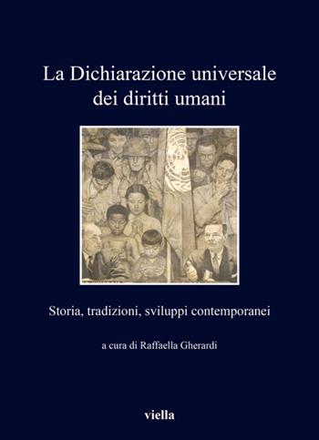La Dichiarazione universale dei diritti umani. Storia, tradizioni, sviluppi contemporanei  - Libro Viella 2020, I libri di Viella | Libraccio.it