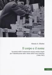 Il corpo e il nome. Inventario della Commissione tecnica medico-legale per l'identificazione delle vittime delle Fosse Ardeatine (1944-1963)