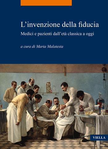 L' invenzione della fiducia. Medici e pazienti dall'età classica a oggi  - Libro Viella 2021, La storia. Temi | Libraccio.it