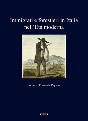 Immigrati e forestieri in Italia nell'età moderna  - Libro Viella 2020, I libri di Viella | Libraccio.it