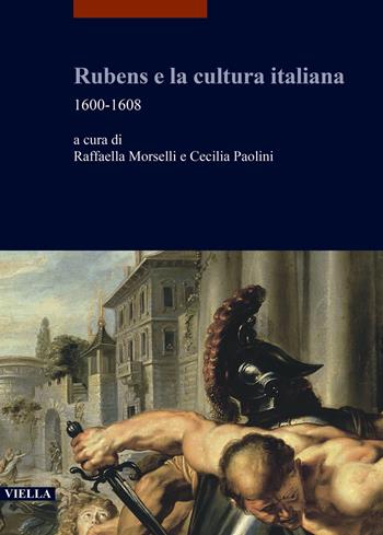 Rubens e la cultura italiana. 1600-1608  - Libro Viella 2020, I libri di Viella. Arte | Libraccio.it